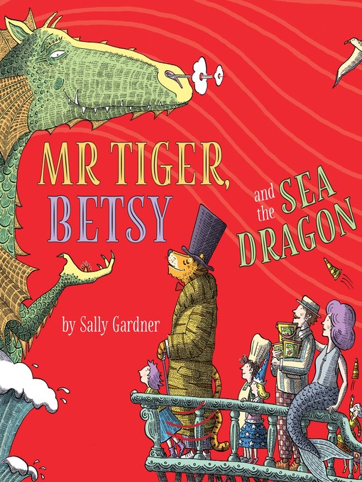 Title details for Mr Tiger, Betsy and the Sea Dragon by Sally Gardner - Available